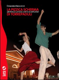 La pizzica scherma di Torrepaduli. San Rocco: la festa, il mito, il santuario La pizzica scherma di Torrepaduli. San Rocco: la festa, il mito, il santuario
