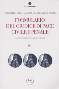 Formulario del giudice di pace civile e penale. Con CD-ROM Formulario del giudice di pace civile e penale. Con CD-ROM