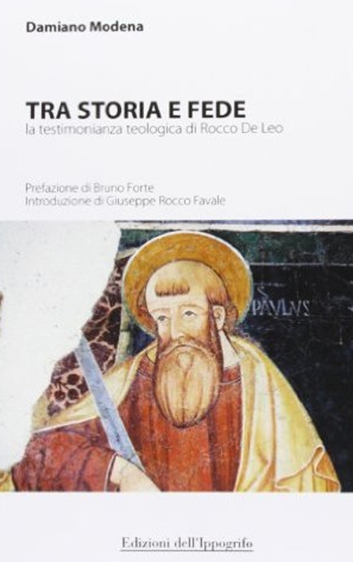 Tra storia e fede. La testimonianza teologica di Rocco De Leo Tra storia e fede. La testimonianza teologica di Rocco De Leo