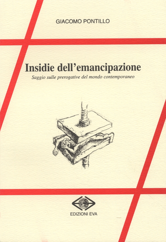 Insidie dell'emancipazione. Saggio sulle prerogative del mondo contemporaneo Insidie dell'emancipazione. Saggio sulle prerogative del mondo contemporaneo
