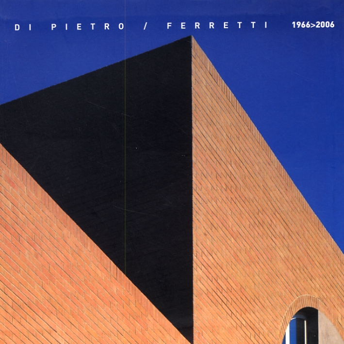 Paolo Di Pietro. Piero Ferretti. Architetture 1966-2006 Paolo Di Pietro. Piero Ferretti. Architetture 1966-2006
