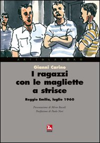 I ragazzi con le magliette a strisce. Reggio Emilia, luglio 1960 I ragazzi con le magliette a strisce. Reggio Emilia, luglio 1960