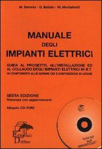 Manuale degli impianti elettrici. Guida al progetto, all'installazione ed al collaudo degli impianti elettrici in B.T. Con CD-ROM Manuale degli impianti elettrici. Guida al progetto, all'installazione ed al collaudo degli impianti elettrici in B.T. Con CD-ROM