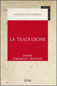 La traduzione. Teorie, strumenti, pratiche La traduzione. Teorie, strumenti, pratiche