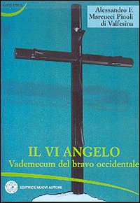 Il VI angelo. Vademecum del bravo occidentale Il VI angelo. Vademecum del bravo occidentale