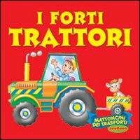 Forti trattori. Ediz. illustrata Forti trattori. Ediz. illustrata