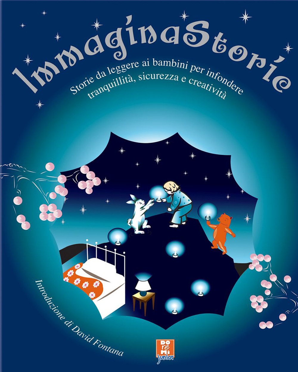 Immagina storie. Storie da leggere ai bambini per infondere tranquillità, sicurezza e creatività Immagina storie. Storie da leggere ai bambini per infondere tranquillità, sicurezza e creatività
