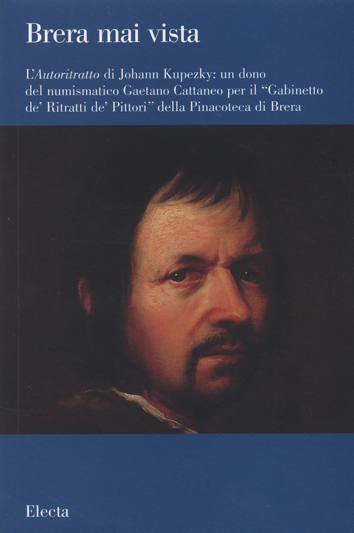 Brera mai vista. 21. L'autoritratto di Johann Kupezky. Un dono del numismatico Gaetano Cattaneo per il Brera mai vista. 21. L'autoritratto di Johann Kupezky. Un dono del numismatico Gaetano Cattaneo per il