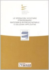 Le operazioni societarie straordinarie: questioni di interesse notarile e soluzioni applicative