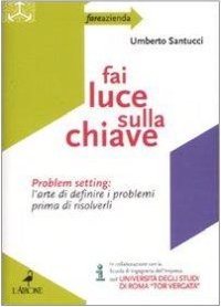 Fai luce sulla chiave. Problem setting: l'arte di definire i problemi prima di risolverli
