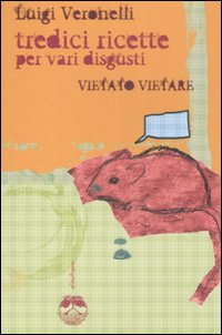 Vietato Vietare. Tredici Ricette per Vari Disgusti Vietato Vietare. Tredici Ricette per Vari Disgusti