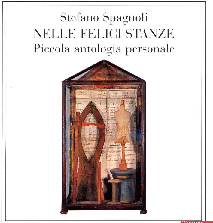 Stefano Spagnoli. Nelle Felici Stanze. Piccola antologia personale Stefano Spagnoli. Nelle Felici Stanze. Piccola antologia personale
