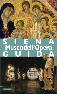 Siena. Museo dell'Opera Siena. Museo dell'Opera