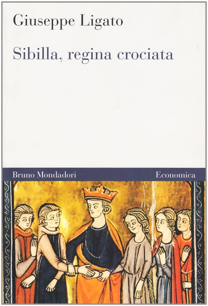 Sibilla, regina crociata. Guerra, amore e diplomazia per il trono di Gerusalemme Sibilla, regina crociata. Guerra, amore e diplomazia per il trono di Gerusalemme