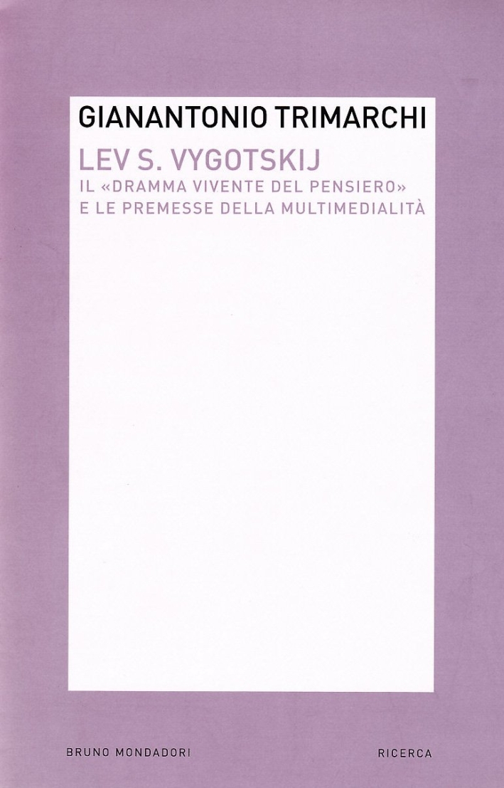 Lev S. Vygotskij. Il «dramma vivente del pensiero» e le premesse della multimedialità Lev S. Vygotskij. Il «dramma vivente del pensiero» e le premesse della multimedialità