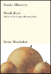 Mondi divisi. Analisi della disuguaglianza globale Mondi divisi. Analisi della disuguaglianza globale
