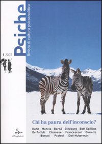 Psiche. Rivista di cultura psicoanalitica (2007). Vol. 1: Chi ha paura dell'inconscio? Psiche. Rivista di cultura psicoanalitica (2007). Vol. 1: Chi ha paura dell'inconscio?