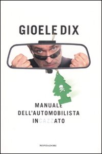 Manuale dell'automobilista incazzato Manuale dell'automobilista incazzato