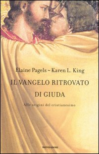 Il vangelo ritrovato di Giuda. Alle origini del Cristianesimo Il vangelo ritrovato di Giuda. Alle origini del Cristianesimo