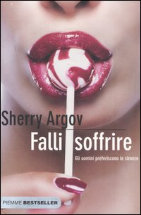 Falli soffrire. Gli uomini preferiscono le stronze Falli soffrire. Gli uomini preferiscono le stronze