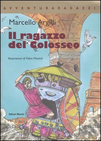 Il ragazzo del Colosseo. Ediz. illustrata Il ragazzo del Colosseo. Ediz. illustrata