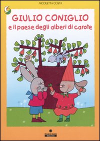 Giulio Coniglio e il paese degli alberi di carote. Ediz. illustrata Giulio Coniglio e il paese degli alberi di carote. Ediz. illustrata