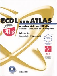 ECDL con ATLAS. La guida McGraw-Hill alla Patente Europea del Computer. Aggiornamento al Syllabus 4.0. Con CD-ROM ECDL con ATLAS. La guida McGraw-Hill alla Patente Europea del Computer. Aggiornamento al Syllabus 4.0. Con CD-ROM