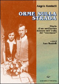 Orme sulla strada. Diario di un antifascista massese nell'Italia del ventennio Orme sulla strada. Diario di un antifascista massese nell'Italia del ventennio