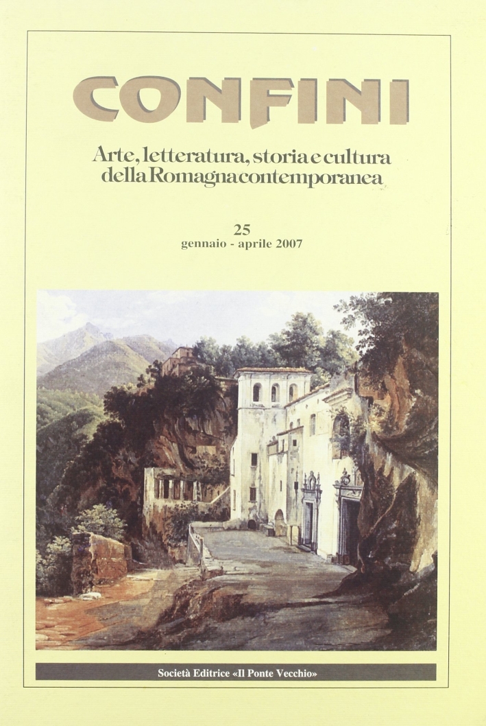 Confini. Arte e letteratura, storia e cultura della Romagna contemporanea. Vol. 25 Confini. Arte e letteratura, storia e cultura della Romagna contemporanea. Vol. 25