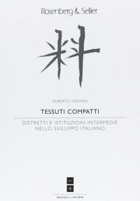 Tessuti compatti. Distretti e istituzioni intermedie nello sviluppo italiano
