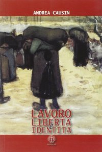 Lavoro, libertà e identità. Costruire la sicurezza nei chiaroscuri del cambiamento