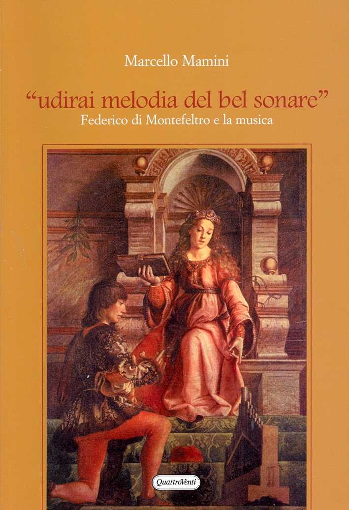 «Udirai melodia del bel sonare». Federico di Montefeltro e la musica