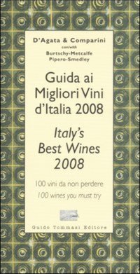 Guida ai migliori vini d'Italia 2008. 100 vini da non perdere­Italy's best wines 2008. 100 wines you must try