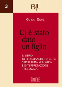 Ci è stato dato un figlio. Il libro dell'Emmanuele (Is 6,1-9,6). Struttura retorica e interpretazione teologica Ci è stato dato un figlio. Il libro dell'Emmanuele (Is 6,1-9,6). Struttura retorica e interpretazione teologica