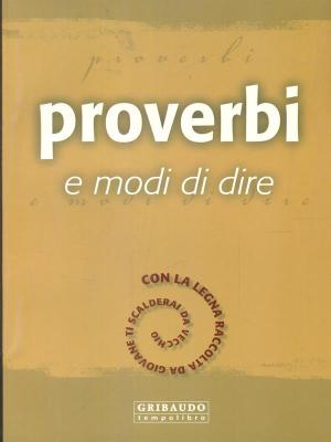 Proverbi e modi di dire Proverbi e modi di dire