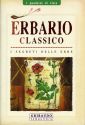 Erbario classico. I segreti delle erbe. Ediz. illustrata Erbario classico. I segreti delle erbe. Ediz. illustrata