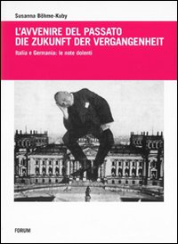 L'avvenire del passatoDie Zukunft der Vergangenheit. Italia e Germania: le note dolenti L'avvenire del passatoDie Zukunft der Vergangenheit. Italia e Germania: le note dolenti