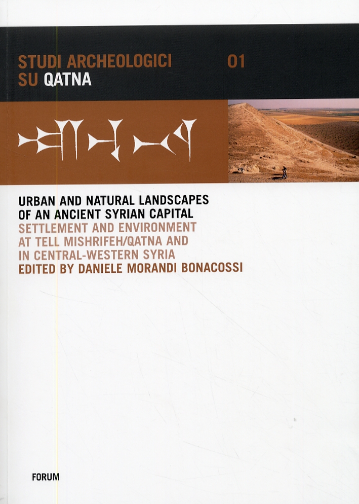 Urban and natural landscapes of an ancient syrian capital. Settlement and environment at Tell Mishrifeh-Qatna and in central-western Syria Urban and natural landscapes of an ancient syrian capital. Settlement and environment at Tell Mishrifeh-Qatna and in central-western Syria