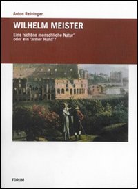 Wilhelm Meister. Eine schone menschiche Natur oder ein armer Hund Wilhelm Meister. Eine schone menschiche Natur oder ein armer Hund
