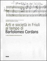 Arti e società in Friuli al tempo di Bartolomeo Cordans Arti e società in Friuli al tempo di Bartolomeo Cordans