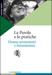 La Parola e le pratiche. Donne protestanti e femminismi La Parola e le pratiche. Donne protestanti e femminismi