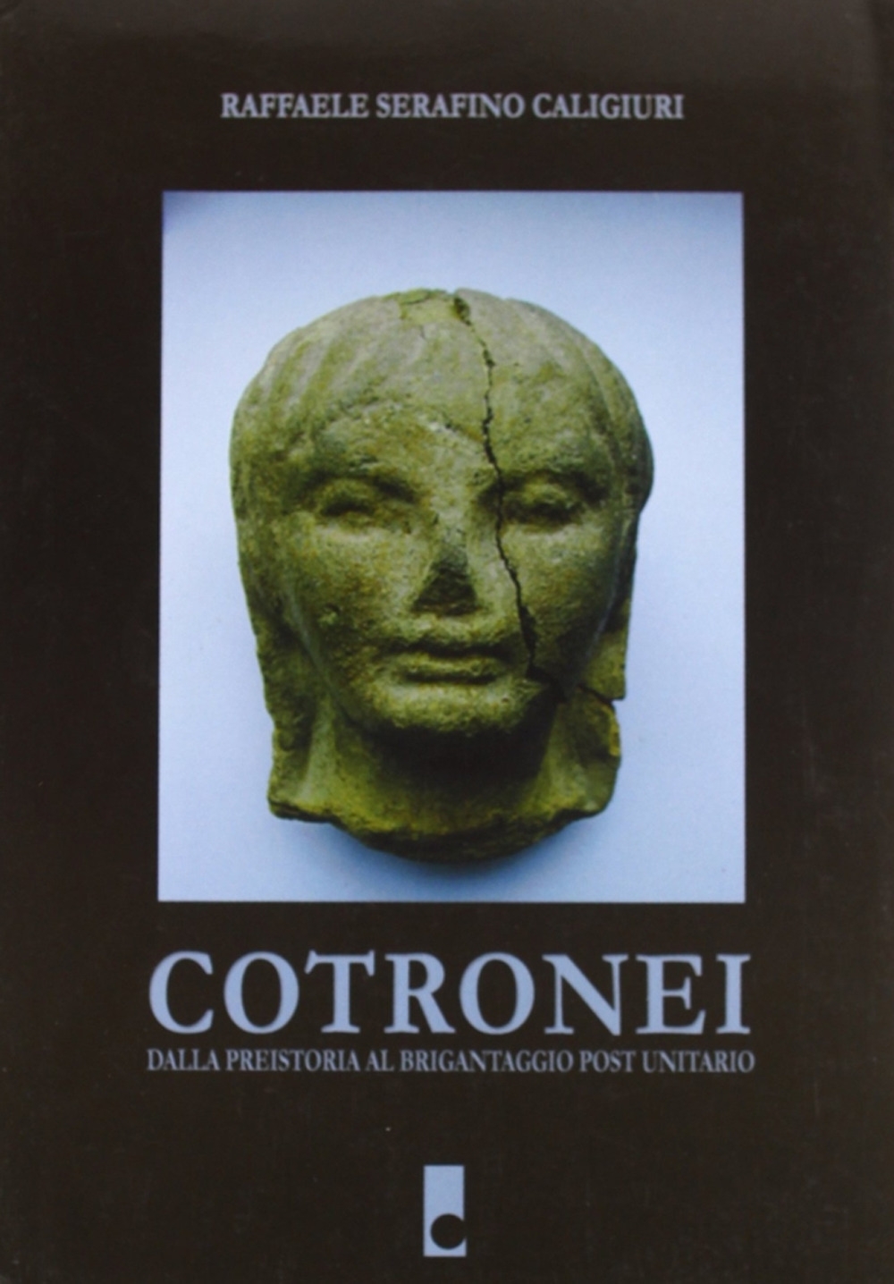 Cotronei. Dalla preistoria al brigantaggio post unitario Cotronei. Dalla preistoria al brigantaggio post unitario