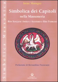 Simbolica dei capitoli della massoneria. Rito scozzese antico e accettato e rito francese. Ediz. illustrata Simbolica dei capitoli della massoneria. Rito scozzese antico e accettato e rito francese. Ediz. illustrata