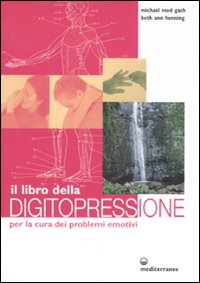 Il libro della digitopressione per la cura dei problemi emotivi. Ediz. illustrata Il libro della digitopressione per la cura dei problemi emotivi. Ediz. illustrata