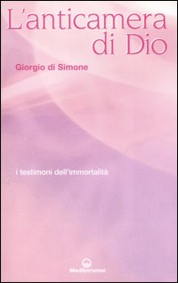 L'anticamera di Dio. I testimoni dell'immortalità L'anticamera di Dio. I testimoni dell'immortalità