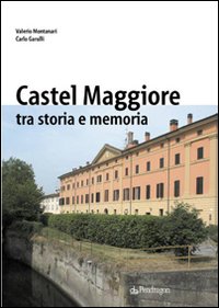 Castelmaggiore tra storia e memoria Castelmaggiore tra storia e memoria