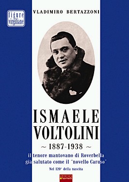 Ismaele Voltolini 1887-1938. Il tenore mantovano di Roverbella già salutato come il Ismaele Voltolini 1887-1938. Il tenore mantovano di Roverbella già salutato come il