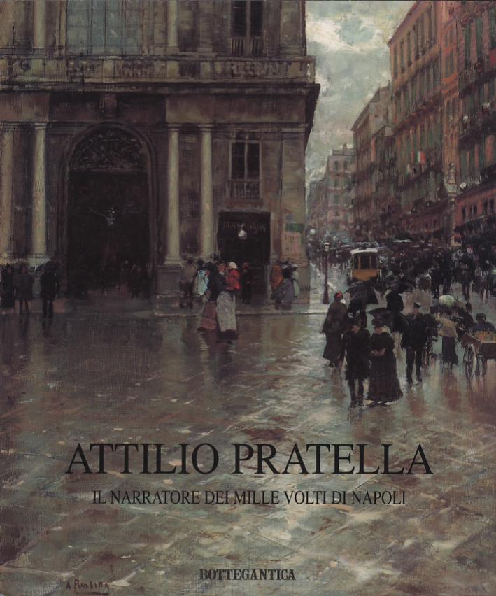 Attilio Pratella. Il narratore dei mille volti di Napoli Attilio Pratella. Il narratore dei mille volti di Napoli