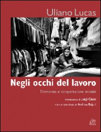 Negli occhi del lavoro. Economia e cooperazione sociale Negli occhi del lavoro. Economia e cooperazione sociale