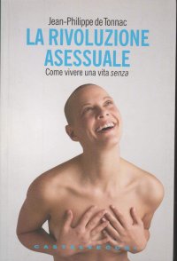 La rivoluzione asessuale. Come vivere una vita «senza»